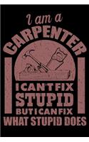 I Am A Carpenter I Can't Fix Stupid But I Can Fix What Stupid Does: Funny Carpenter Blank Lined Notebook - Woodworker Journal - Daily Diary Log Book 6"x 9" 120 Pages - Novelty Gift For Carpenters