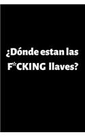 Dónde Estan las F*CKING llaves?: Funny Spanish Quotes Notebook. Sarcastic Humor Gag Gift. Libretas de Apuntes Para Mujeres
