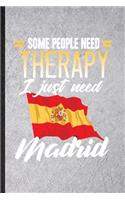 Some People Need Therapy I Just Need Madrid