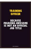 Training Officer, Because Freaking Awesome Is Not An Official Job Title