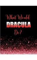 What Would Dracula Do?: Large Notebook/Diary/Journal for Writing 100 Pages, Gift for Fans of Bram Stoker's Count Dracula