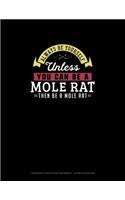 Always Be Yourself Unless You Can Be A Mole Rat Then Be A Mole Rat: Hexagonal Graph Paper Notebook - 1/4 Inch Hexagons(177 Hexagonal Graph Paper Notebook - 1/4 Inch Hexagons)
