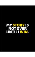 My Story Is Not Over Until I Win