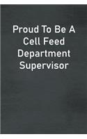 Proud To Be A Cell Feed Department Supervisor: Lined Notebook For Men, Women And Co Workers