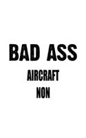 Bad Ass Aircraft Non: Original Aircraft Non Notebook, Journal Gift, Diary, Doodle Gift or Notebook - 6 x 9 Compact Size- 109 Blank Lined Pages