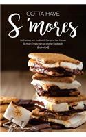 Gotta Have s'Mores: Go Crackers with the Best 40 Campfire-Free Recipes - So Much s'More Than Just Another Cookbook!