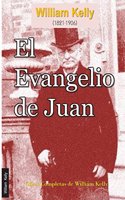 El Evangelio de Juan: (4 Obras Completas de William Kelly)