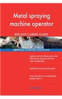 Metal spraying machine operator RED-HOT Career; 2579 REAL Interview Questions