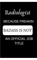 Radiologist Because Freakin Badass Is Not an Official Job Title: Appreciate Your Friend with This Funny Occupation Notebook