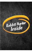 Rabbit Hunter Inside: Funny Hunting Journal For Hare Hunters: Blank Lined Notebook For Hunt Season To Write Notes & Writing