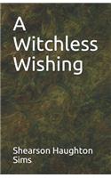 A Witchless Wishing
