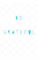 Be Grateful: 6 X 9 Blank Lined Journal