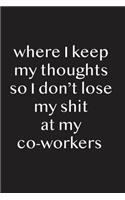 Where I Keep My Thoughts So I Don't Lose My Shit at My Coworkers: Blank Lined Journal