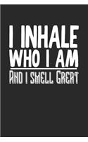 I Inhale Who I Am and I Smell Great
