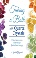 Taking a Bath with Quartz Crystals