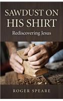 Sawdust on His Shirt – Rediscovering Jesus