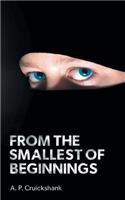 From the Smallest of Beginnings: (English)