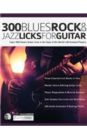 300 Blues, Rock and Jazz Licks for Guitar: Learn 300 Classic Guitar Licks In The Style Of The World's 60 Greatest Players