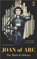 Joan of Arc: THE MAID OF ORLÉANS. The Entire Life Story(28 Great Biographies)