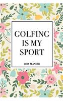 Golfing Is My Sport: A 6x9 Inch Matte Softcover 2019 Weekly Diary Planner with 53 Pages and a Floral Patter Cover