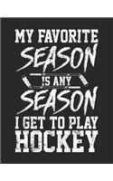 My Favorite Season Is Any Season I Get To Play Hockey