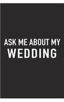 Ask Me about My Wedding: A 6x9 Inch Matte Softcover Journal Notebook with 120 Blank Lined Pages and a Funny Cover Slogan