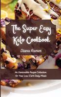The Super Easy Keto Cookbook: An Unmissable Recipe Collection for Your Low-Carb Daily Meals