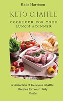 Keto Chaffle Cookbook for Your Lunch & Dinner