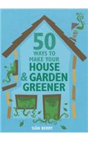 50 Ways to Make Your House and Garden Greener