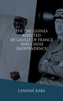 Day Guinea Rejected De Gaulle of France and Chose Independence