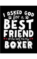 I Asked God For A Best Friend So He Sent Me My Boxer: Dog Composition Notebook Journal College Ruled
