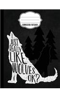 I Just Really Like Wolves Composition Notebook - Wide Ruled: Wide Ruled Writer's Notebook for School / Work / Journaling