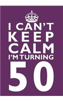 I Can't Keep Calm I'm Turning 50 Birthday Gift Notebook (7 x 10 Inches): Novelty Gag Gift Book for Men and Women Turning 50 (50th Birthday Present)(Great Humorous and Hilarious Books Under 10 Dollars for Dads, Boyfriends, Sisters, Aunts, Uncles, Be)