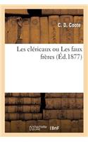 Les Cléricaux Ou Les Faux Frères