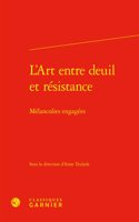 L'Art Entre Deuil Et Resistance: Melancolies Engagees