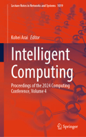 Intelligent Computing: Proceedings of the 2024 Computing Conference, Volume 4(1019 Lecture Notes in Networks and Systems)