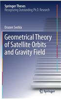 Geometrical Theory of Satellite Orbits and Gravity Field: (Springer Theses)