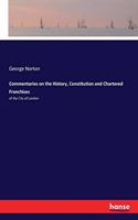 Commentaries on the History, Constitution and Chartered Franchises