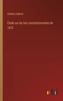 Étude sur les lois constitutionnelles de 1875