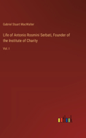 Life of Antonio Rosmini Serbati, Founder of the Institute of Charity