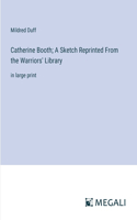 Catherine Booth; A Sketch Reprinted From the Warriors' Library