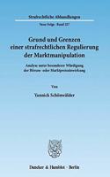 Grund Und Grenzen Einer Strafrechtlichen Regulierung Der Marktmanipulation