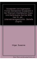 Sozialpolitik Und Organisation. Formen Betrieblicher Sozialpolitik in Der Rheinisch-Westfalischen Eisen- Und Stahlindustrie Seit Der Mitte Des 19. Jahrhunderts Bis 1933: (94 Zeitschrift Fur Unternehmensgeschichte - Beihefte (Zug-B))