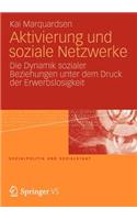 Aktivierung und soziale Netzwerke: Die Dynamik sozialer Beziehungen unter dem Druck der Erwerbslosigkeit(50 Sozialpolitik und Sozialstaat)