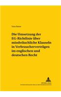 Die Umsetzung Der «Eg-Richtlinie Ueber Missbraeuchliche Klauseln in Verbrauchervertraegen» Im Englischen Und Deutschen Recht