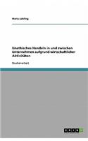 Unethisches Handeln in und zwischen Unternehmen aufgrund wirtschaftlicher Aktivitäten: (German)
