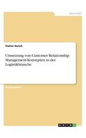 Umsetzung von Customer Relationship Management-Konzepten in der Logistikbranche