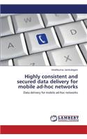 Highly Consistent and Secured Data Delivery for Mobile Ad-Hoc Networks