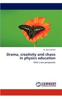 Drama, Creativity and Chaos in Physics Education