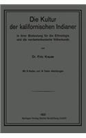Kultur Der Kalifornischen Indianer in Ihrer Bedeutung Für Die Ethnologie Und Die Nordamerikanische Völkerkunde